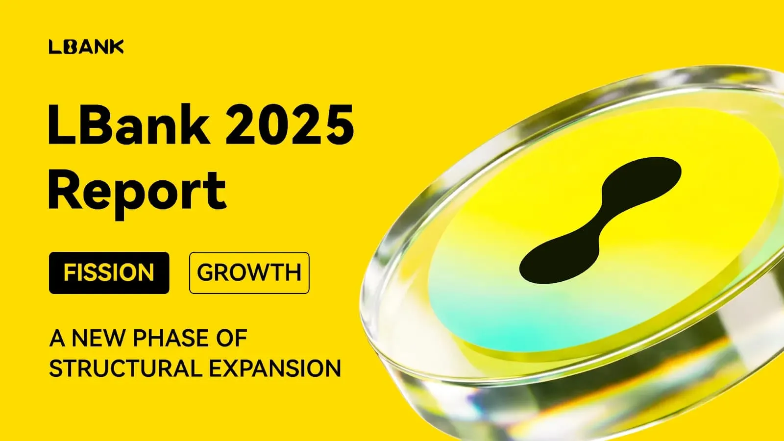 LBank 2025 Annual Report: Fission Growth-Entering a New Phase of Structural Expansion